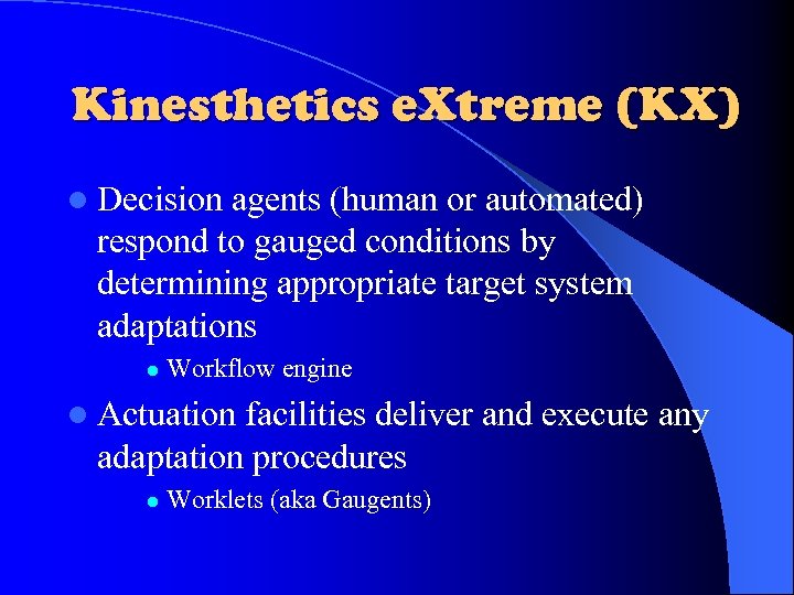 Kinesthetics e. Xtreme (KX) l Decision agents (human or automated) respond to gauged conditions