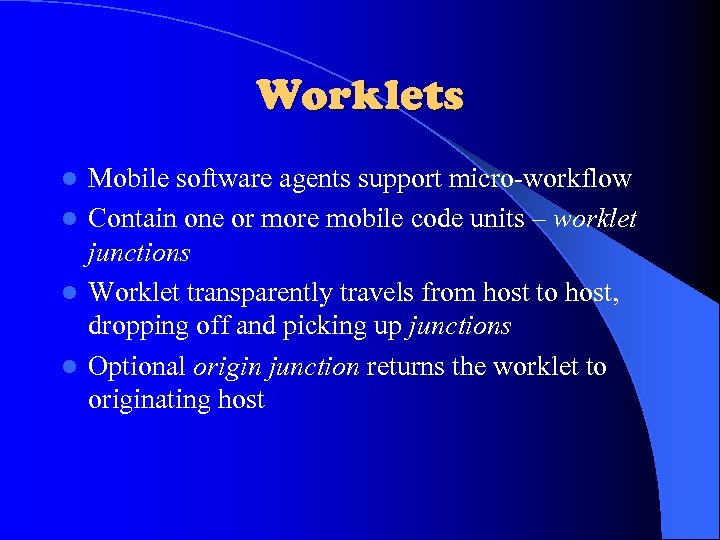 Worklets Mobile software agents support micro-workflow l Contain one or more mobile code units