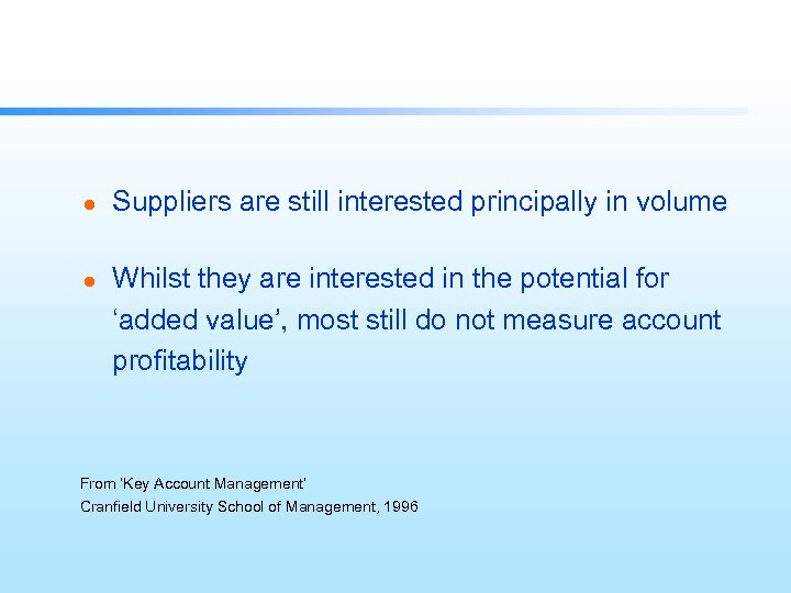 l l Suppliers are still interested principally in volume Whilst they are interested in