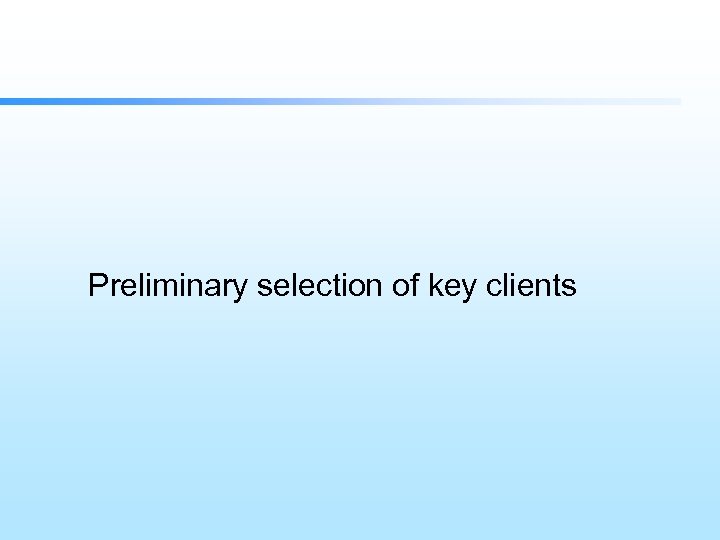 Preliminary selection of key clients 