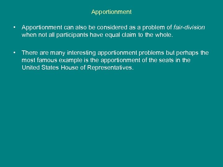 Apportionment • Apportionment can also be considered as a problem of fair-division when not