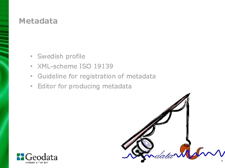 Metadata • Swedish profile • XML-scheme ISO 19139 • Guideline for registration of metadata