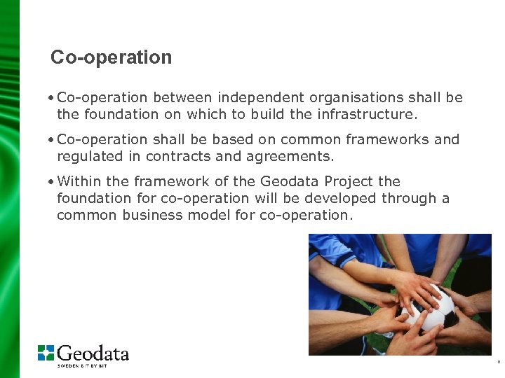 Co-operation • Co-operation between independent organisations shall be the foundation on which to build