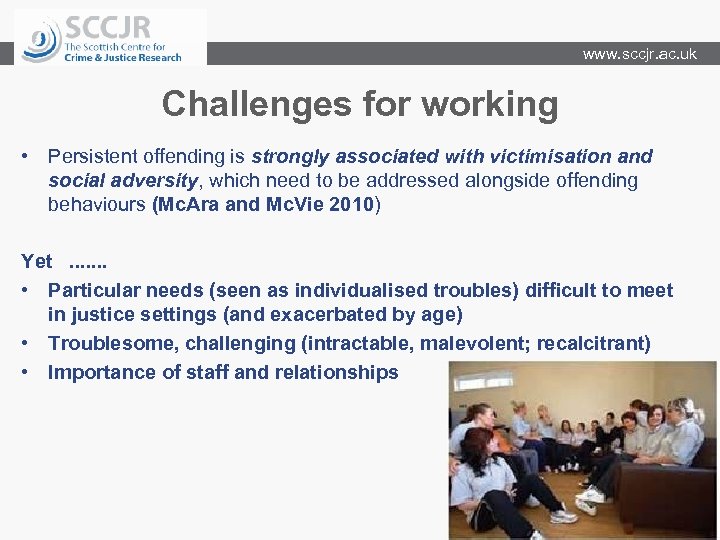 www. sccjr. ac. uk Challenges for working • Persistent offending is strongly associated with