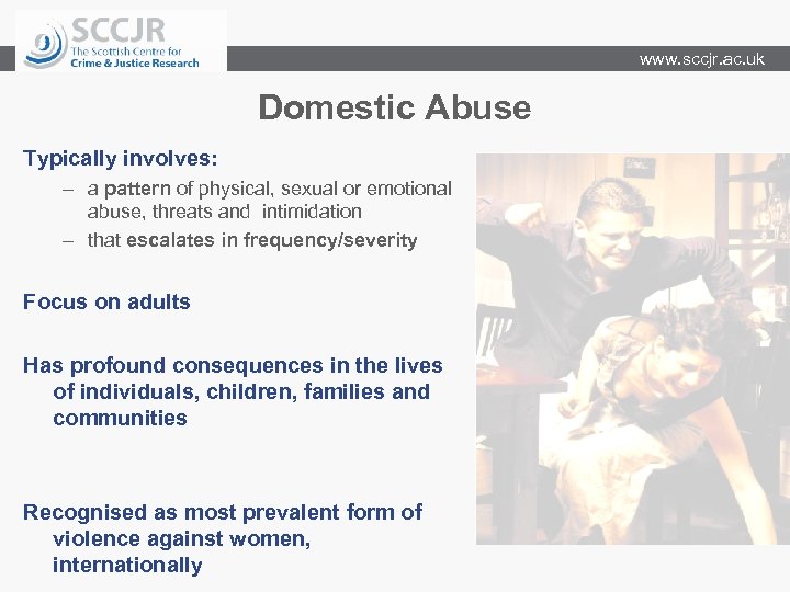 www. sccjr. ac. uk Domestic Abuse Typically involves: – a pattern of physical, sexual