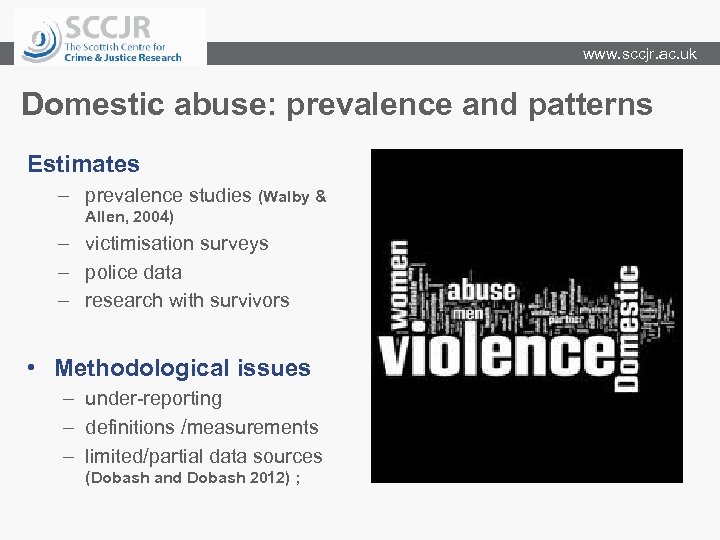 www. sccjr. ac. uk Domestic abuse: prevalence and patterns Estimates – prevalence studies (Walby