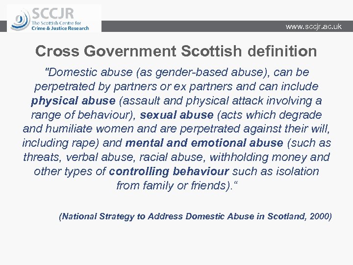 www. sccjr. ac. uk Cross Government Scottish definition "Domestic abuse (as gender-based abuse), can