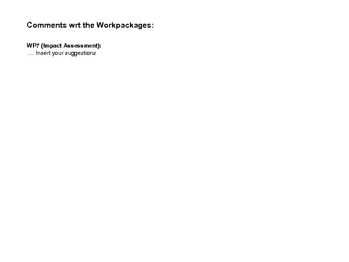 Comments wrt the Workpackages: WP 7 (Impact Assessment): …. Insert your suggestions 