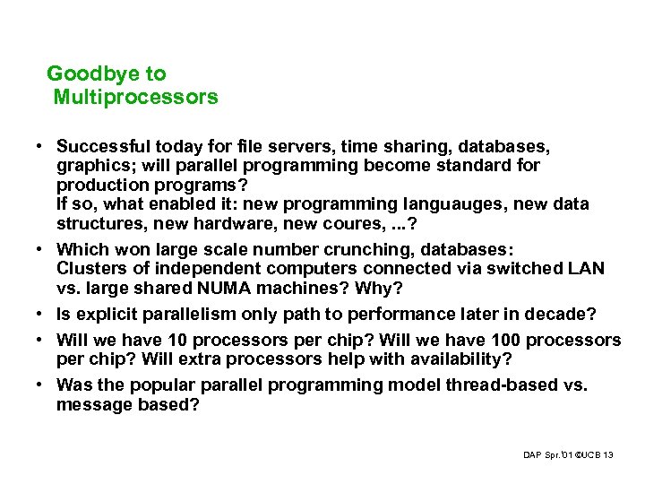Goodbye to Multiprocessors • Successful today for file servers, time sharing, databases, graphics; will