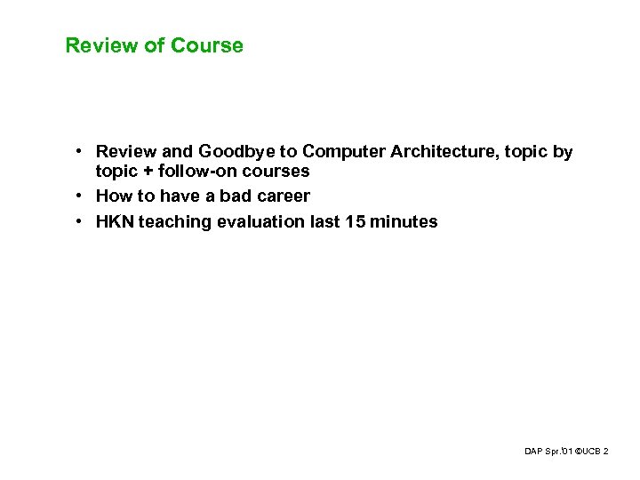 Review of Course • Review and Goodbye to Computer Architecture, topic by topic +