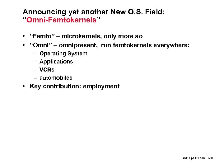 Announcing yet another New O. S. Field: “Omni-Femtokernels” • “Femto” – microkernels, only more