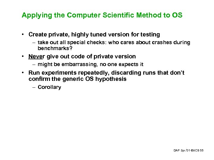 Applying the Computer Scientific Method to OS • Create private, highly tuned version for