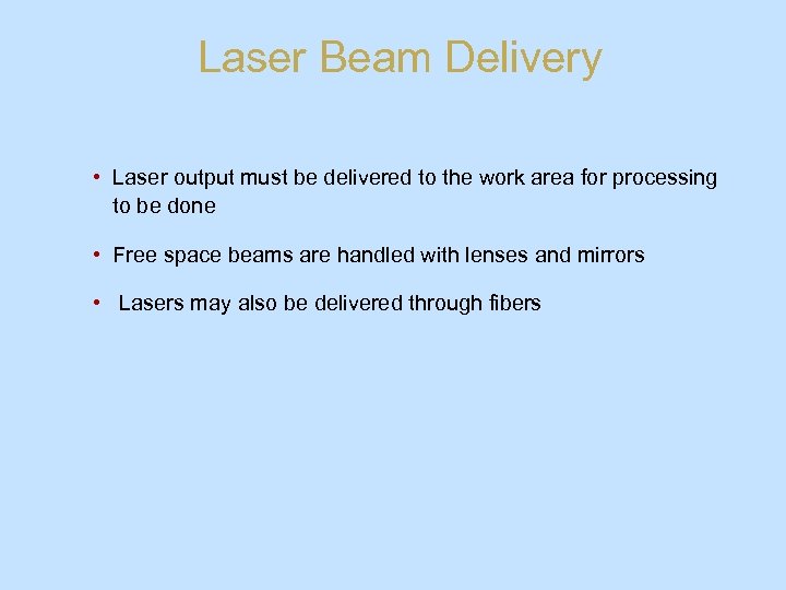 Laser Beam Delivery • Laser output must be delivered to the work area for