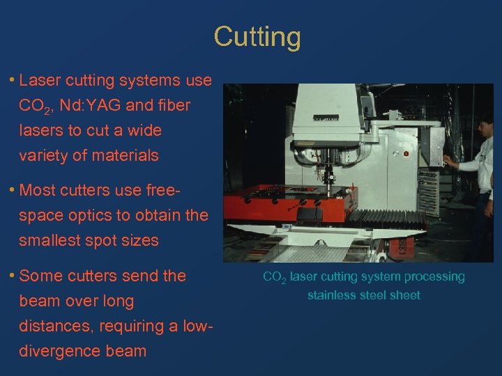 Cutting • Laser cutting systems use CO 2, Nd: YAG and fiber lasers to