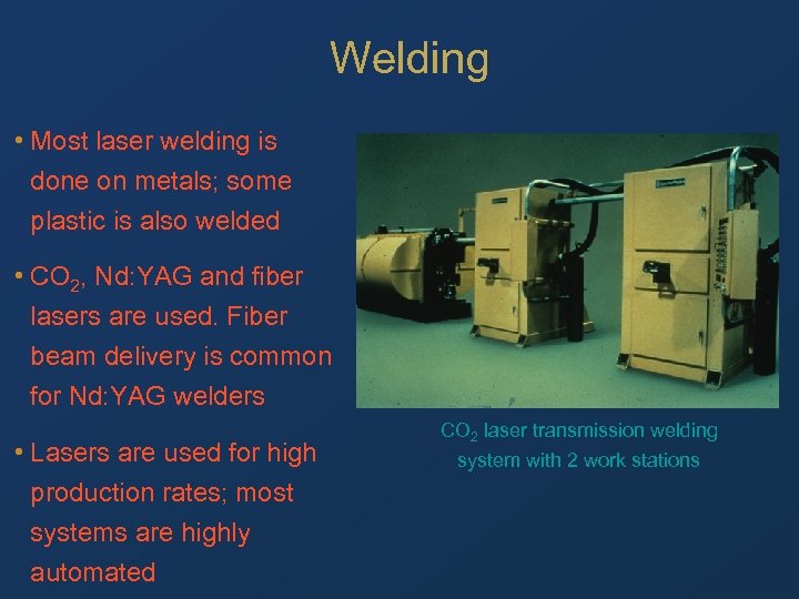 Welding • Most laser welding is done on metals; some plastic is also welded