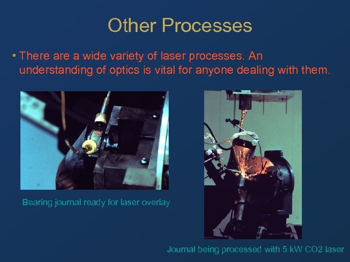 Other Processes • There a wide variety of laser processes. An understanding of optics