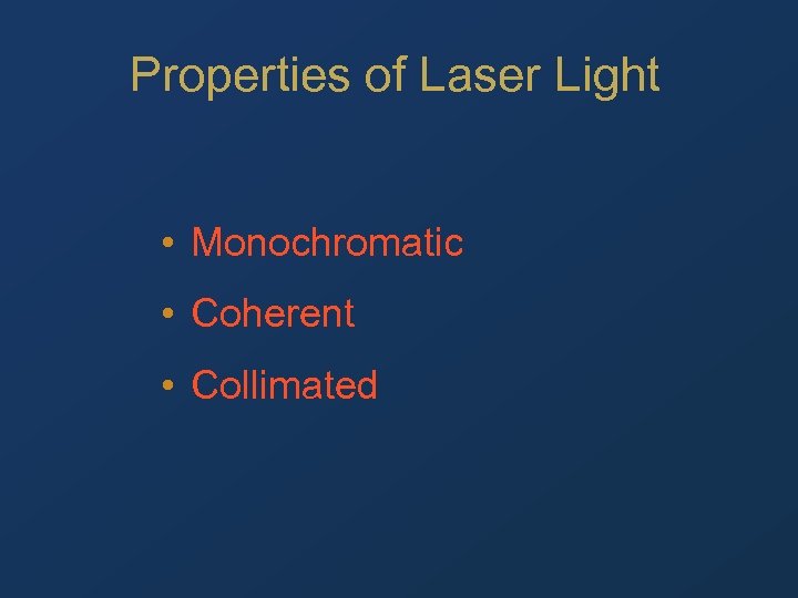 Properties of Laser Light • Monochromatic • Coherent • Collimated 