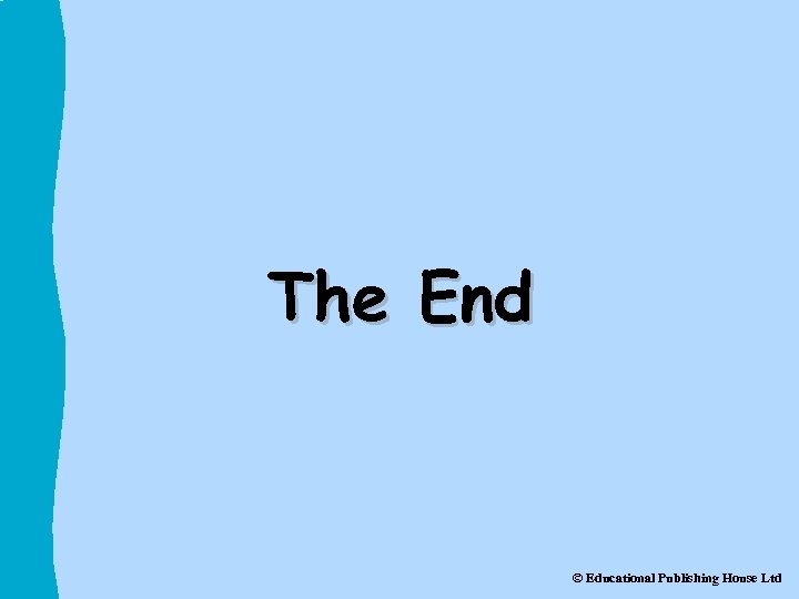 The End © Educational Publishing House Ltd 