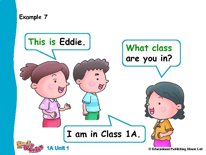 Example 7 This is Eddie. What class are you in? I am in Class