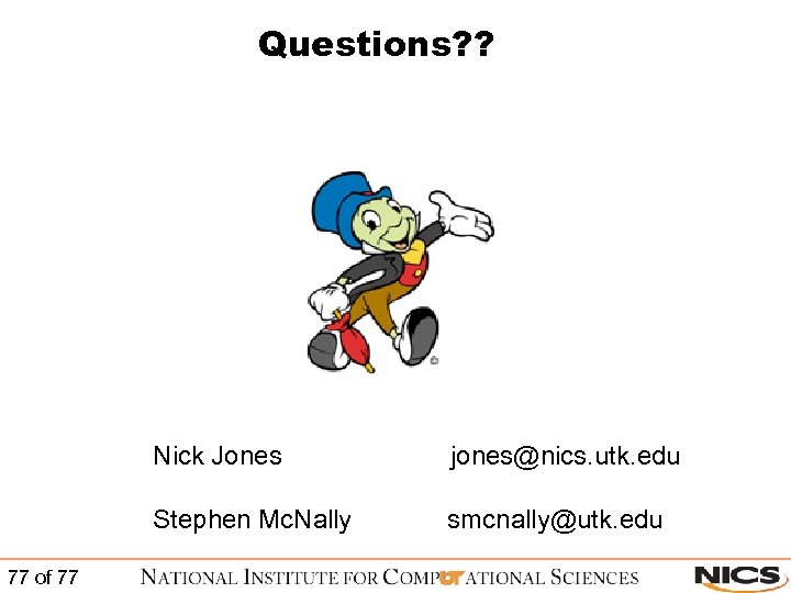 Questions? ? Nick Jones Stephen Mc. Nally 77 of 77 jones@nics. utk. edu smcnally@utk.