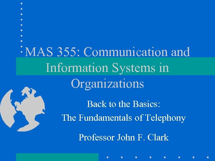 MAS 355: Communication and Information Systems in Organizations Back to the Basics: The Fundamentals