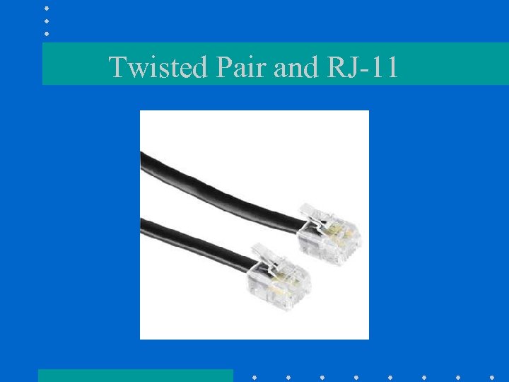 Twisted Pair and RJ-11 