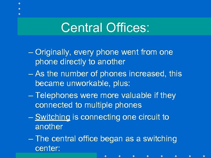 Central Offices: – Originally, every phone went from one phone directly to another –