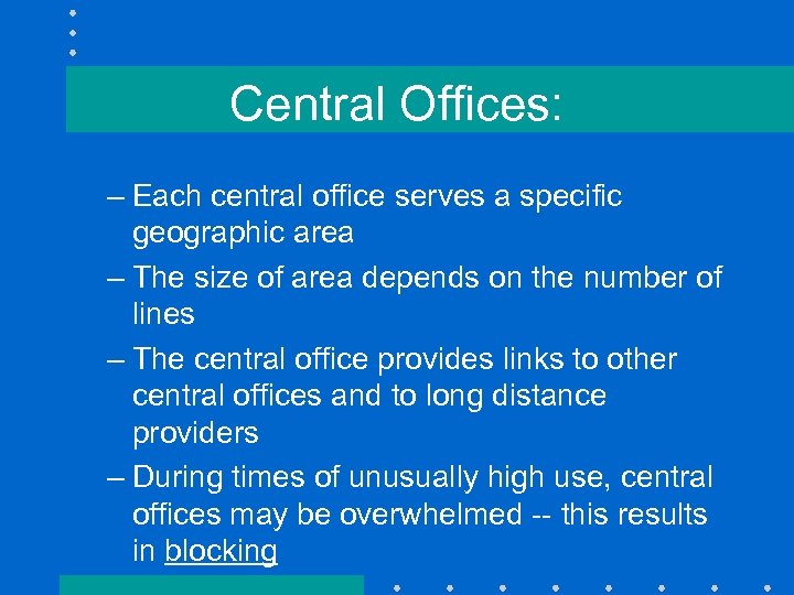 Central Offices: – Each central office serves a specific geographic area – The size