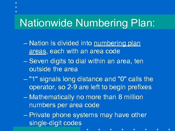 Nationwide Numbering Plan: – Nation is divided into numbering plan areas, each with an