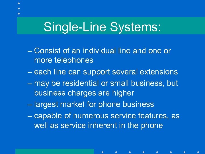 Single-Line Systems: – Consist of an individual line and one or more telephones –