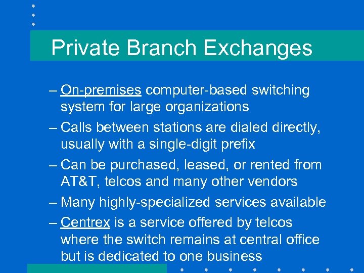 Private Branch Exchanges – On-premises computer-based switching system for large organizations – Calls between