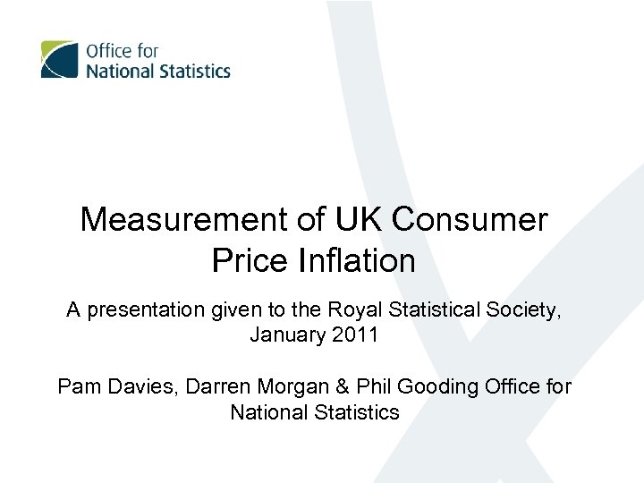 Measurement of UK Consumer Price Inflation A presentation given to the Royal Statistical Society,