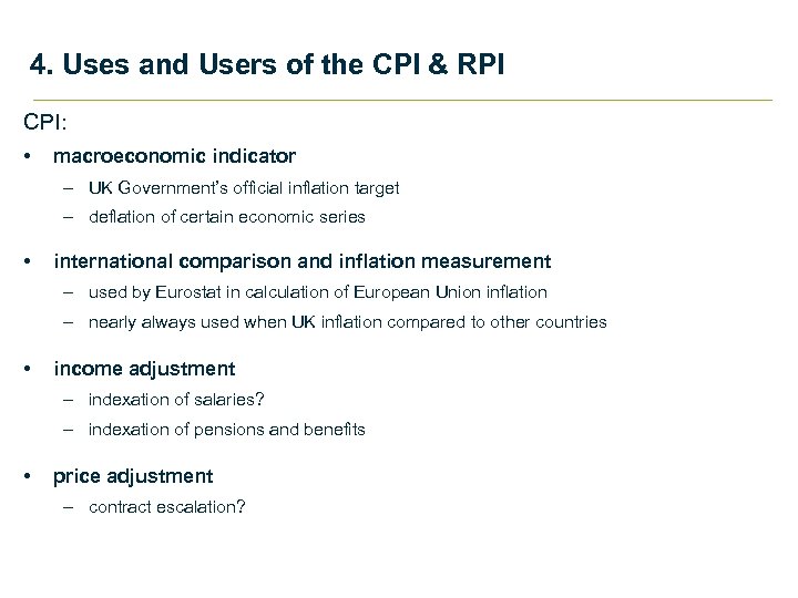 4. Uses and Users of the CPI & RPI CPI: • macroeconomic indicator –