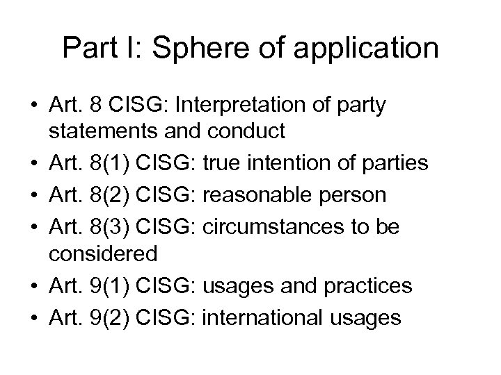 Part I: Sphere of application • Art. 8 CISG: Interpretation of party statements and