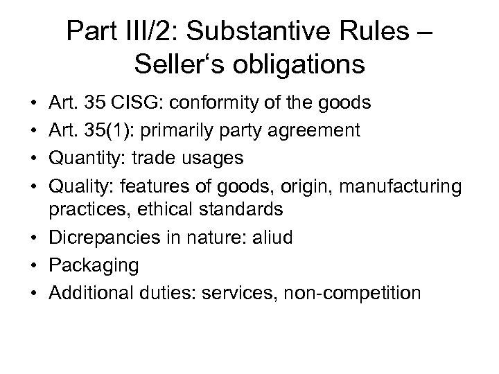 Part III/2: Substantive Rules – Seller‘s obligations • • Art. 35 CISG: conformity of