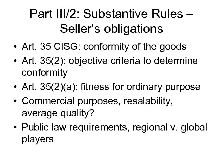 Part III/2: Substantive Rules – Seller‘s obligations • Art. 35 CISG: conformity of the