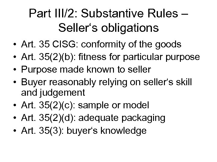 Part III/2: Substantive Rules – Seller‘s obligations • • Art. 35 CISG: conformity of