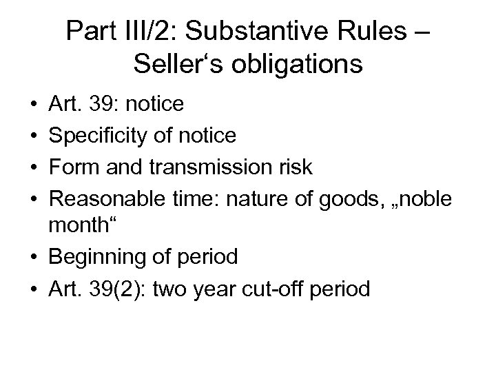 Part III/2: Substantive Rules – Seller‘s obligations • • Art. 39: notice Specificity of