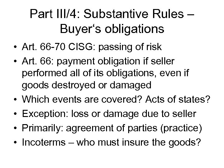 Part III/4: Substantive Rules – Buyer‘s obligations • Art. 66 -70 CISG: passing of