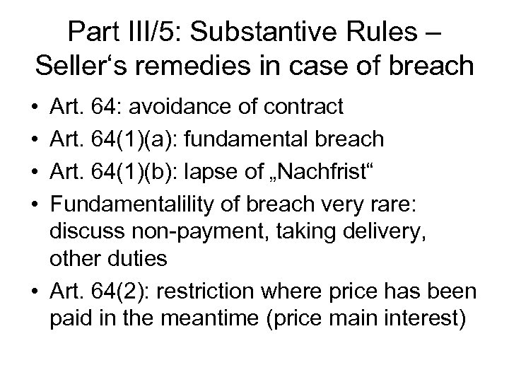 Part III/5: Substantive Rules – Seller‘s remedies in case of breach • • Art.