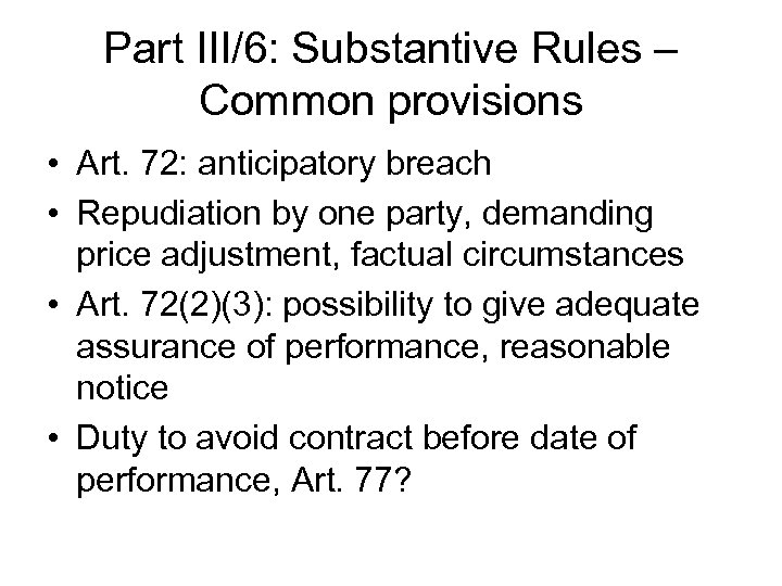 Part III/6: Substantive Rules – Common provisions • Art. 72: anticipatory breach • Repudiation