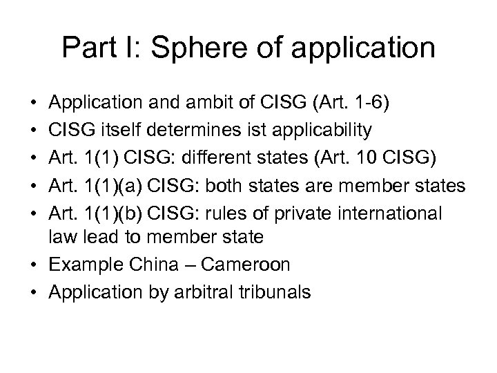 Part I: Sphere of application • • • Application and ambit of CISG (Art.