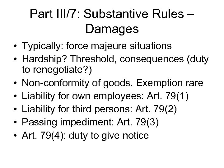 Part III/7: Substantive Rules – Damages • Typically: force majeure situations • Hardship? Threshold,