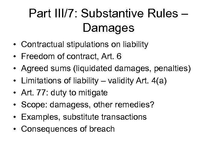 Part III/7: Substantive Rules – Damages • • Contractual stipulations on liability Freedom of