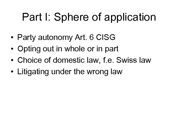 Part I: Sphere of application • • Party autonomy Art. 6 CISG Opting out