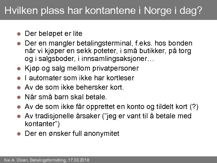 Hvilken plass har kontantene i Norge i dag? l l l l l Der