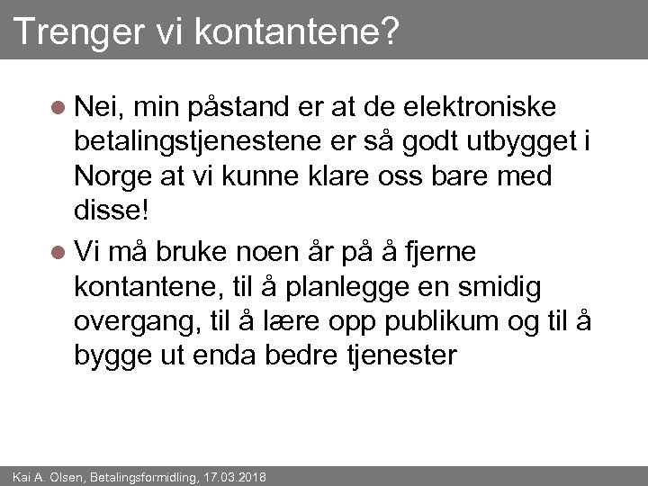 Trenger vi kontantene? l Nei, min påstand er at de elektroniske betalingstjenestene er så