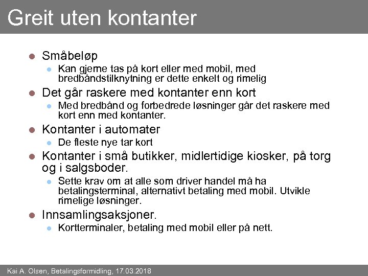 Greit uten kontanter l Småbeløp l l Det går raskere med kontanter enn kort