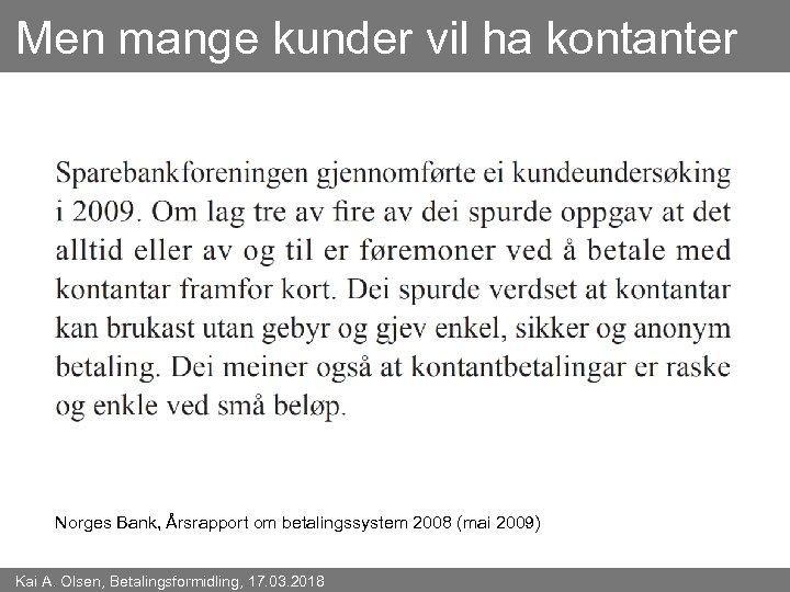 Men mange kunder vil ha kontanter Norges Bank, Årsrapport om betalingssystem 2008 (mai 2009)