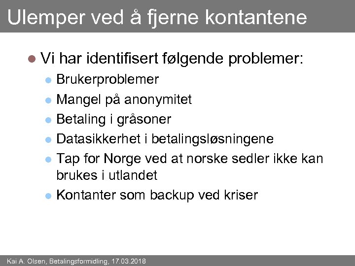 Ulemper ved å fjerne kontantene l Vi har identifisert følgende problemer: Brukerproblemer l Mangel
